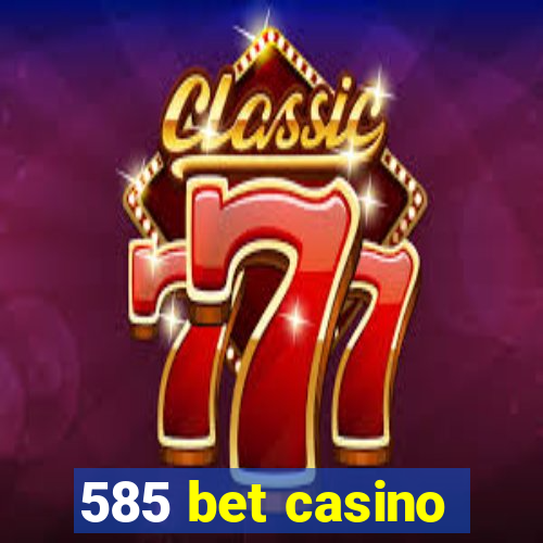 585 bet casino